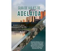 GUÍA DE VIAJES DE ADELAIDA 2026: Descubre Adelaida como un local: Tesoros ocultos, aventuras costeras, escapadas gastronómicas y secretos de primera ... experiencia inolvidable en Australia del Sur.