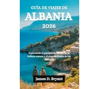 GUÍA DE VIAJES DE ALBANIA 2026: Explorando el patrimonio ancestral, la belleza costera y el alma indómita de los Balcanes
