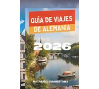 GUÍA DE VIAJES DE ALEMANIA 2026: Castillos de cuento de hadas, ciudades modernas y el corazón de Europa