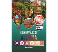 GUÍA DE VIAJES DE ALSACIA 2026: Donde los viñedos se encuentran con los cuentos de hadas y cada rincón susurra una historia