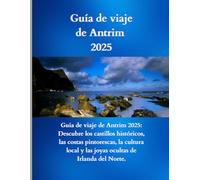 Guía de viajes de Antrim 2025-2026: Guía de Viaje de Antrim 2025: Descubre los Castillos Históricos, las Costas Escénicas, la Cultura Local y los Tesoros Ocultos de Irlanda del Norte