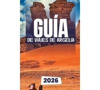 GUÍA DE VIAJES DE ARGELIA 2026