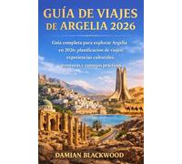 GUÍA DE VIAJES DE ARGELIA 2026: Guía completa para explorar Argelia en 2026: planificación de viajes, experiencias culturales, aventuras y consejos prácticos.