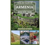 GUÍA DE VIAJES DE ARMENIA 2026: Explorando la encrucijada de la cultura antigua y el encanto moderno