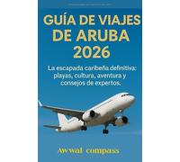 Guía de viajes de Aruba 2026: La escapada caribeña definitiva: playas, cultura, aventura y consejos de expertos
