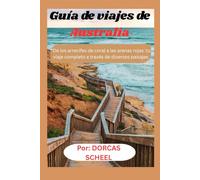 Guía de viajes de Australia: “De los arrecifes de coral a las arenas rojas: tu viaje completo a través de diversos paisajes