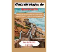 Guía de viajes de Australia: “De los arrecifes de coral a las arenas rojas: tu viaje completo a través de diversos paisajes