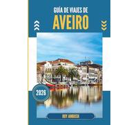 GUÍA DE VIAJES DE AVEIRO 2026: Descubriendo canales ocultos, casas color pastel y rincones tranquilos