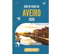GUÍA DE VIAJES DE AVEIRO 2026: Un tapiz de canales, cultura y dulces