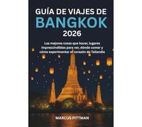 GUÍA DE VIAJES DE BANGKOK 2026 (A TODO COLOR): Las mejores cosas que hacer, lugares imprescindibles para ver, dónde comer y cómo experimentar el corazón de Tailandia