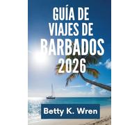 GUIA DE VIAJES DE BARBADOS 2026: Descubra el vibrante patrimonio de la isla y sus impresionantes playas.