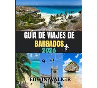 GUÍA DE VIAJES DE BARBADOS 2026: Explorando Barbados: Consejos privilegiados sobre playas, cultura, gastronomía y vida en la isla.