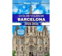 GUÍA DE VIAJES DE BARCELONA 2025 2026: Maximiza tu viaje a Barcelona con consejos de expertos, ideas para familias y experiencias imperdibles.