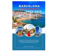 GUÍA DE VIAJES DE BARCELONA 2025-2026: Sumérgete en la magia catalana, las maravillas de Gaudí, tapas sabrosas, retiros secretos, mercados artesanales y animadas tradiciones locales