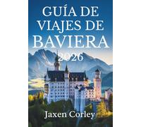 GUÍA DE VIAJES DE BAVIERA 2026: Un viaje a través de la cultura y la naturaleza en Alemania