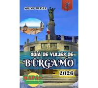 GUÍA DE VIAJES DE BÉRGAMO 2026: Guía de viaje de Bérgamo 2026: Consejos de expertos, tesoros ocultos y experiencias italianas auténticas para viajeros novatos y experimentados