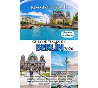 GUÍA DE VIAJES DE BERLÍN 2026: Itinerarios completos, información sobre los barrios, aspectos culturales destacados y consejos útiles para quienes ... por primera vez y para quienes regresan.