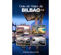GUÍA DE VIAJES DE BILBAO 2026: Planifica con inteligencia, viaja a fondo: Tu guía definitiva sobre la cultura, la gastronomía y las atracciones imprescindibles de Bilbao en 2026.