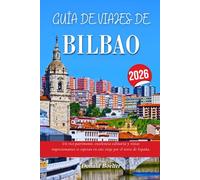 GUÍA DE VIAJES DE BILBAO 2026: Un rico patrimonio, excelencia culinaria y vistas impresionantes te esperan en este viaje por el norte de España.