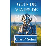 GUÍA DE VIAJES DE BONN 2026: Descubra los tesoros históricos de la antigua capital alemana