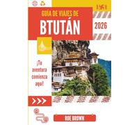 GUÍA DE VIAJES DE BTUTÁN 2026: Susurros de altitud y tradición en la tranquilidad del Himalaya