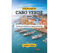 GUÍA DE VIAJES DE CABO VERDE 2026: De picos volcánicos a aguas turquesas