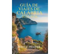 GUÍA DE VIAJES DE CALABRIA 2025-2026: Explorando la encantadora costa y el rico patrimonio del sur de Italia