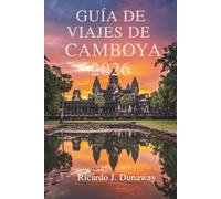 GUÍA DE VIAJES DE CAMBOYA 2026: Descubra los antiguos templos y las ricas tradiciones del sudeste asiático