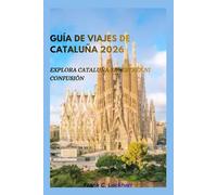 GUÍA DE VIAJES DE CATALUÑA 2026: Explora Cataluña sin estrés ni confusión