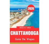 GUÍA DE VIAJES de Chattanooga 2026: Consejos esenciales, joyas ocultas y aventuras memorables