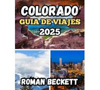 Guía de viajes de Colorado 2025: Rutas panorámicas, aventuras al aire libre, joyas ocultas y consejos locales para cada viajero
