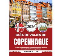 GUÍA DE VIAJES DE COPENHAGUE 2026: Tu guía privilegiada sobre la mejor gastronomía, la cultura danesa y los barrios de Copenhague.