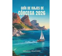 GUÍA DE VIAJES DE CÓRCEGA 2026: Aventuras isleñas en la joya mediterránea de Francia