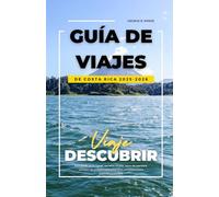 GUÍA DE VIAJES DE COSTA RICA 2025-2026: Principales atracciones, secretos locales, tours de aventura, consejos de ecoturismo e itinerarios completos para explorar Costa Rica