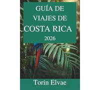 GUÍA DE VIAJES DE COSTA RICA 2026: Descubra las maravillas de la biodiversidad de Centroamérica y el estilo de vida Pura Vida