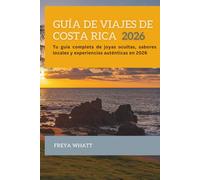 GUÍA DE VIAJES DE COSTA RICA 2026: Tu guía completa de joyas ocultas, sabores locales y experiencias auténticas en 2026