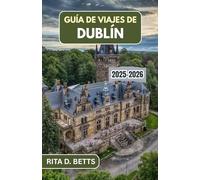 GUÍA DE VIAJES DE DUBLÍN 2025-2026: Un viaje local a través de monumentos históricos, una cultura vibrante y experiencias inolvidables