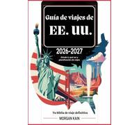 Guía de viajes de EE. UU. 2026-2027: Dónde ir, qué ver y planificación de viajes