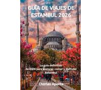 GUÍA DE VIAJES DE ESTAMBUL 2026: La guía definitiva de 2026 para explorar, comer y disfrutar Estambul
