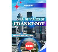 GUÍA DE VIAJES DE FRANKFORT 2026: Guía de viaje de Frankfort 2026: Consejos de expertos, lugares históricos, tours de bourbon, aventuras para toda la ... y tesoros ocultos en la capital de Kentucky