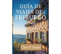 GUÍA DE VIAJES DE FRIBURGO 2026: Descubra el encanto de la ciudad ecológica de AlemaniaY