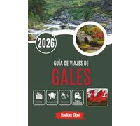 GUÍA DE VIAJES DE GALES 2026: Historias en piedra y niebla a través de una tierra que recuerda