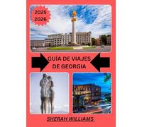 GUÍA DE VIAJES DE GEORGIA 2025-2026: Explora la histórica capital de Georgia como un local: atracciones imperdibles, joyas ocultas, gastronomía y ... de expertos para un viaje inolvidable.