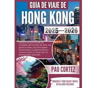 GUÍA DE VIAJES DE HONG KONG 2025-2026: "Explora los barrios de las ciudades del mundo de Asia, sus joyas ocultas, sus principales atracciones, su gastronomía y cultura como un ...