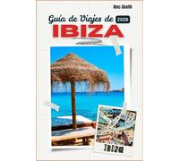 GUÍA DE VIAJES DE IBIZA 2026: Donde los días pasan y las noches recuerdan