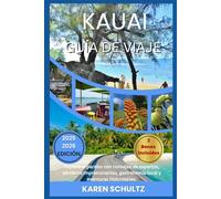 GUÍA DE VIAJES DE KAUAI 2025/2026: Explora el paraíso con consejos de expertos, senderos impresionantes, gastronomía local y aventuras inolvidables.