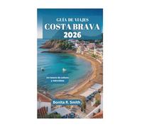 GUÍA DE VIAJES DE LA COSTA BRAVA 2026: Un tesoro de cultura y naturaleza