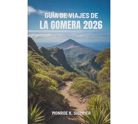 GUÍA DE VIAJES DE LA GOMERA 2026: Explorando los encantos ocultos de las Islas Canarias, España