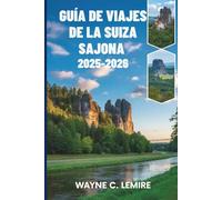 GUÍA DE VIAJES DE LA SUIZA SAJONA 2025-2026: Aventuras en el pintoresco parque nacional de Alemania