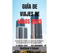 GUÍA DE VIAJES DE LAGOS 2025: Explora la ciudad más grande de Nigeria con la Guía de viaje de Lagos 2025 , tu libro de aventuras favorito repleto de ... y viajes por carretera inolvidables.